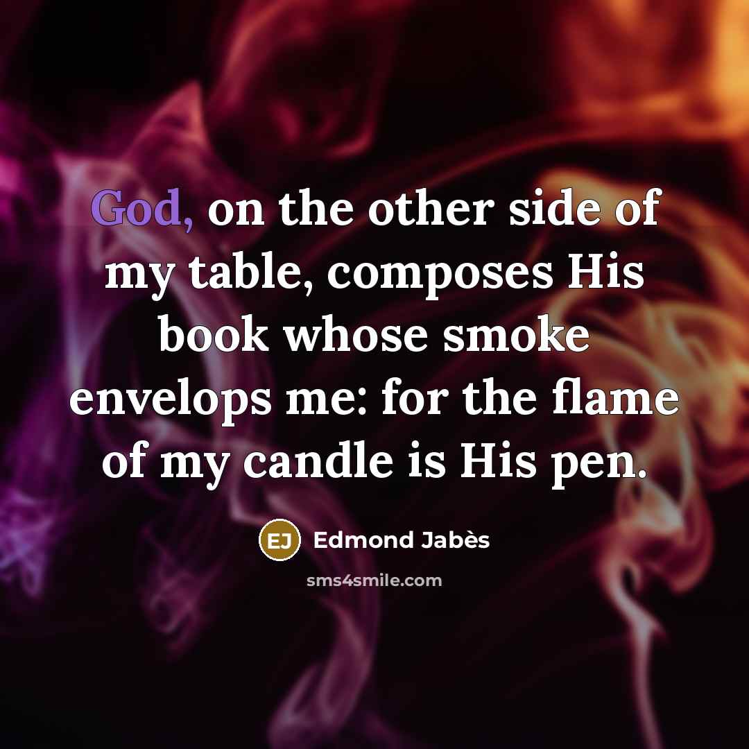 “God, on the other side of my table, composes His…” quote by Edmond Jabes