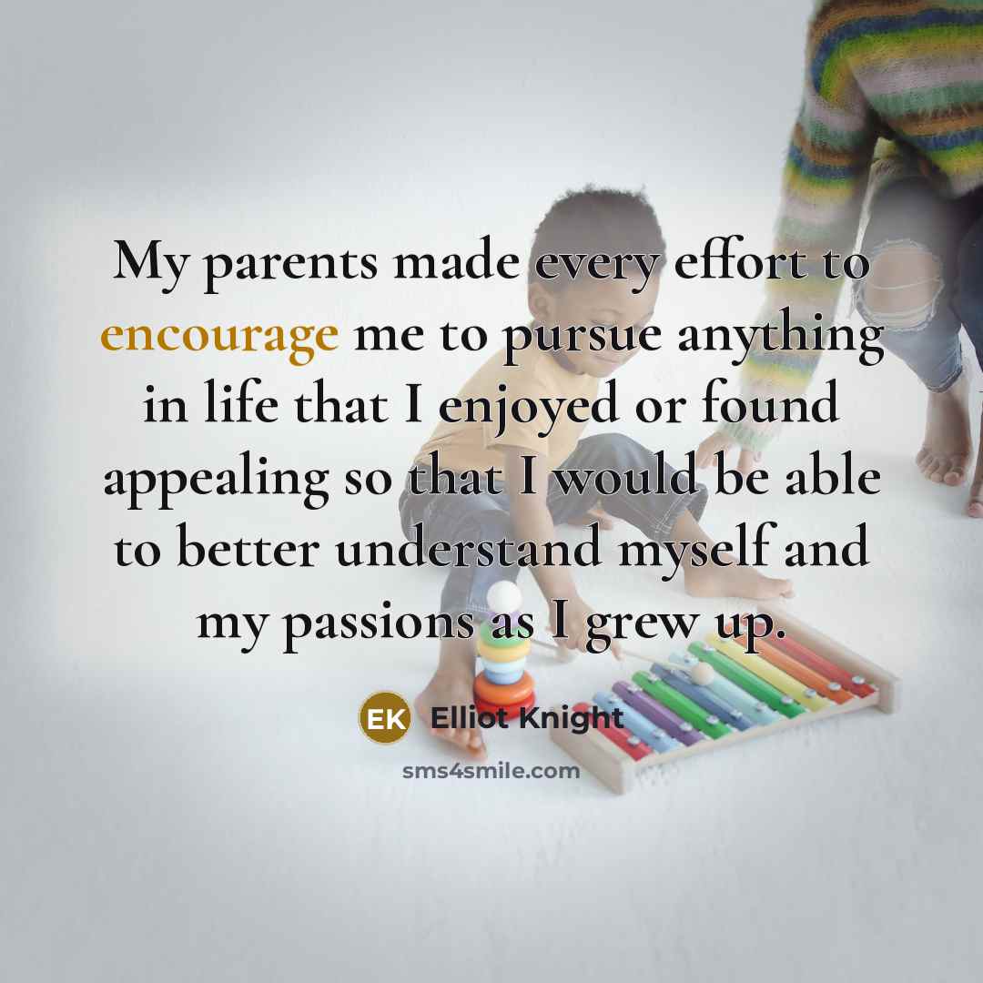 “My parents made every effort to encourage me to pursue…” quote by Elliot Knight