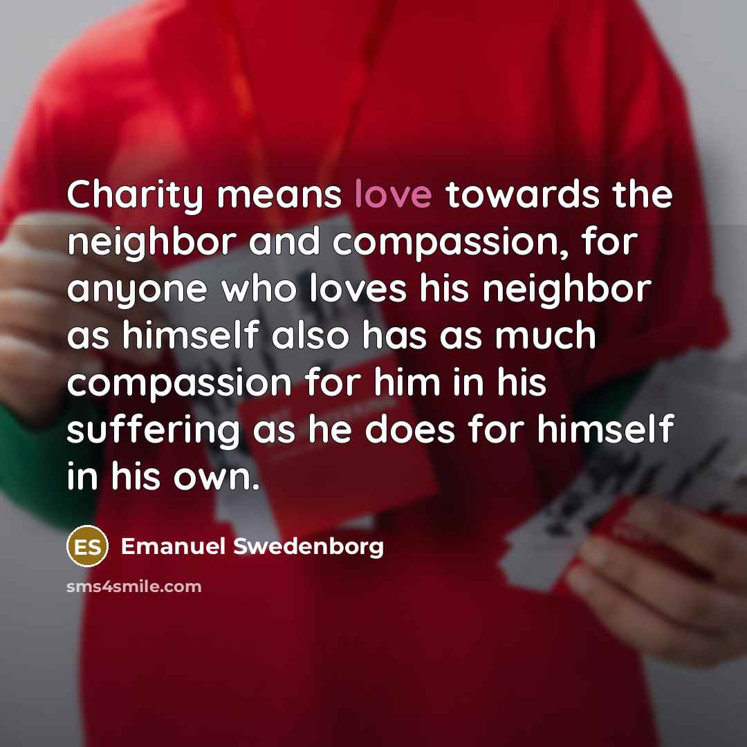 “Charity means love towards the neighbor and compassion, for anyone…” quote by Emanuel Swedenborg