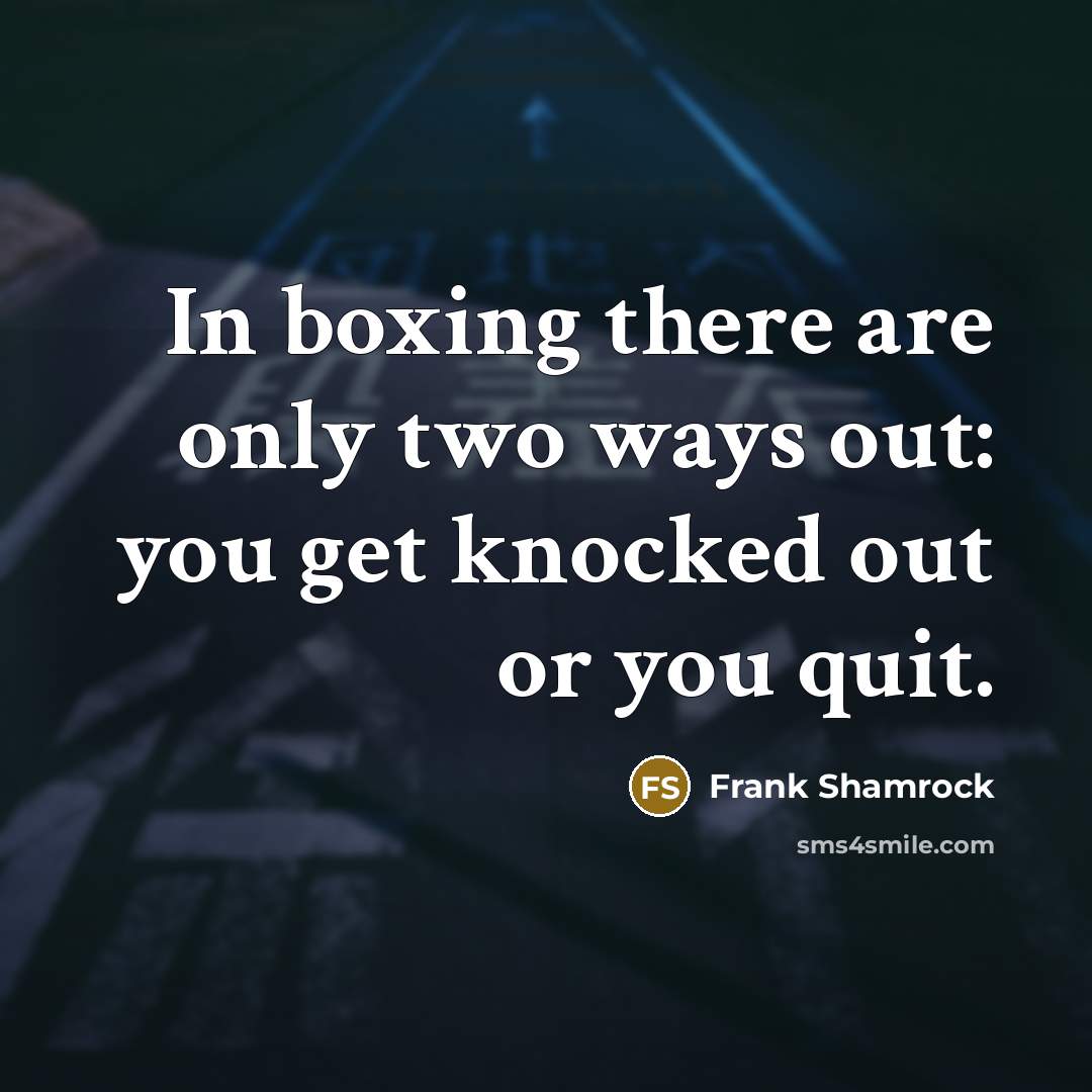 “In boxing there are only two ways out: you get…” quote by Frank Shamrock
