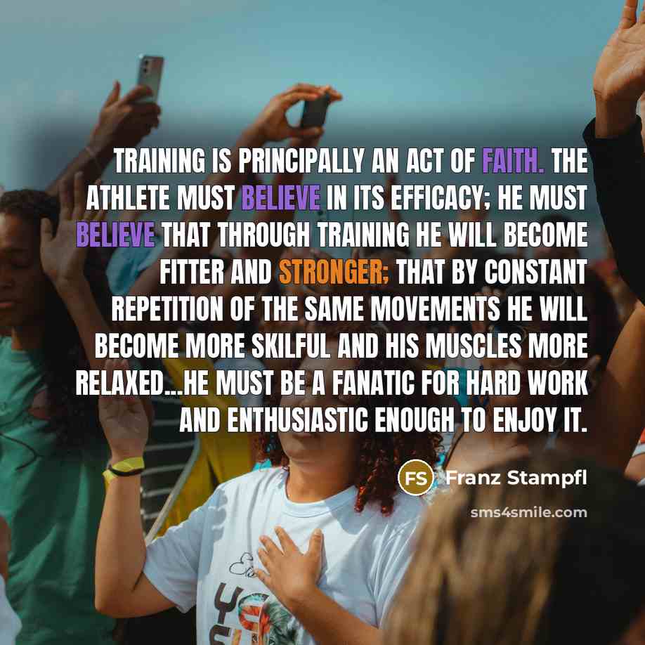 “Training is principally an act of faith. The athlete must…” quote by Franz Stampfl