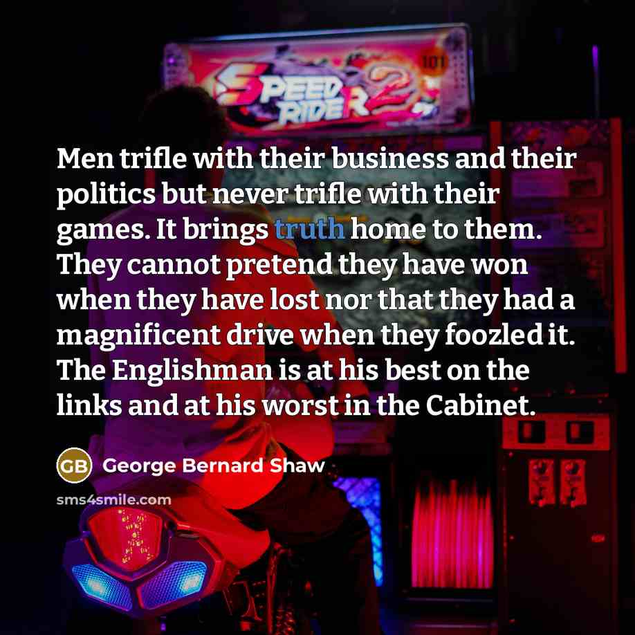 “Men trifle with their business and their politics but never…” quote by George Bernard Shaw