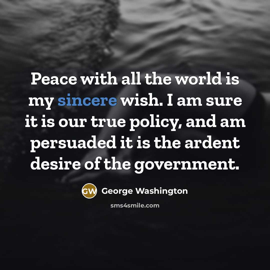 “Peace with all the world is my sincere wish. I…” quote by George Washington