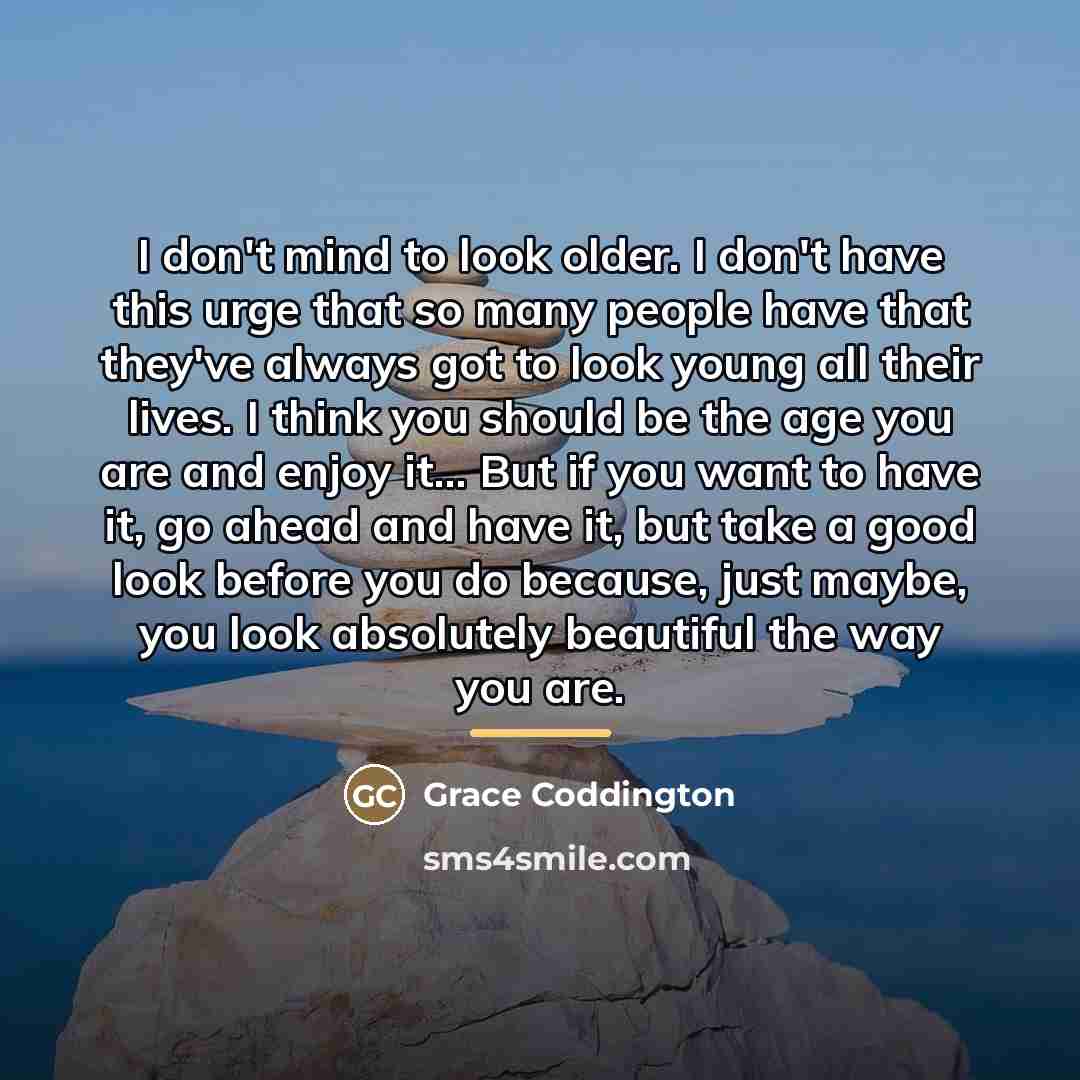 “I don't mind to look older. I don't have this…” quote by Grace Coddington