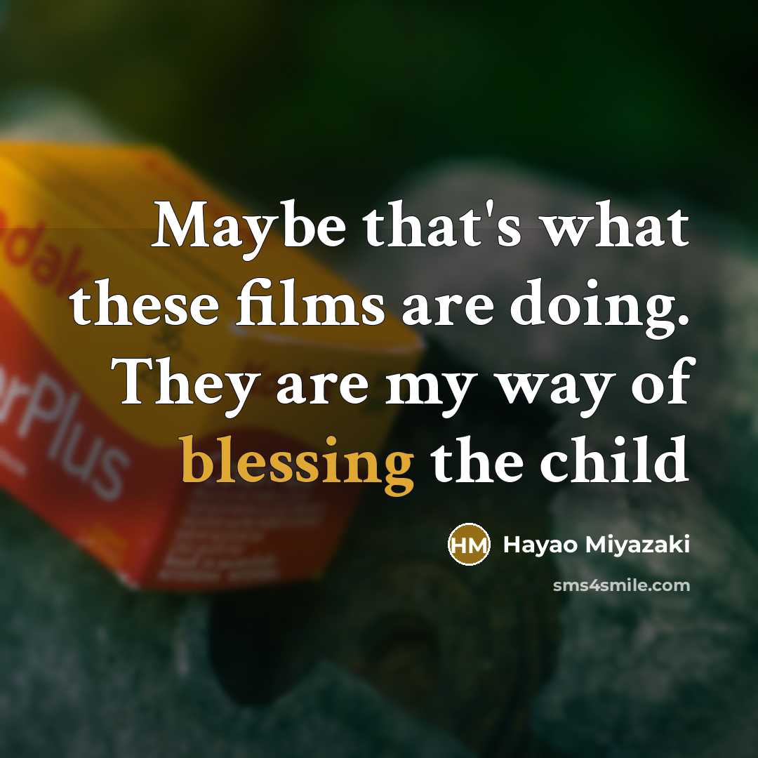 “Maybe that's what these films are doing. They are my…” quote by Hayao Miyazaki