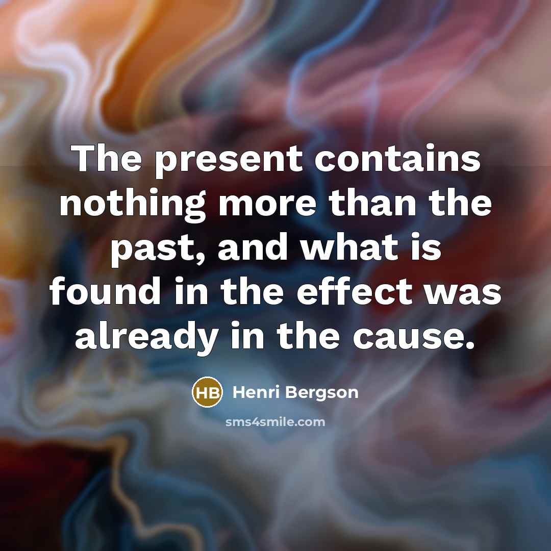 “The present contains nothing more than the past, and what…” quote by Henri Bergson