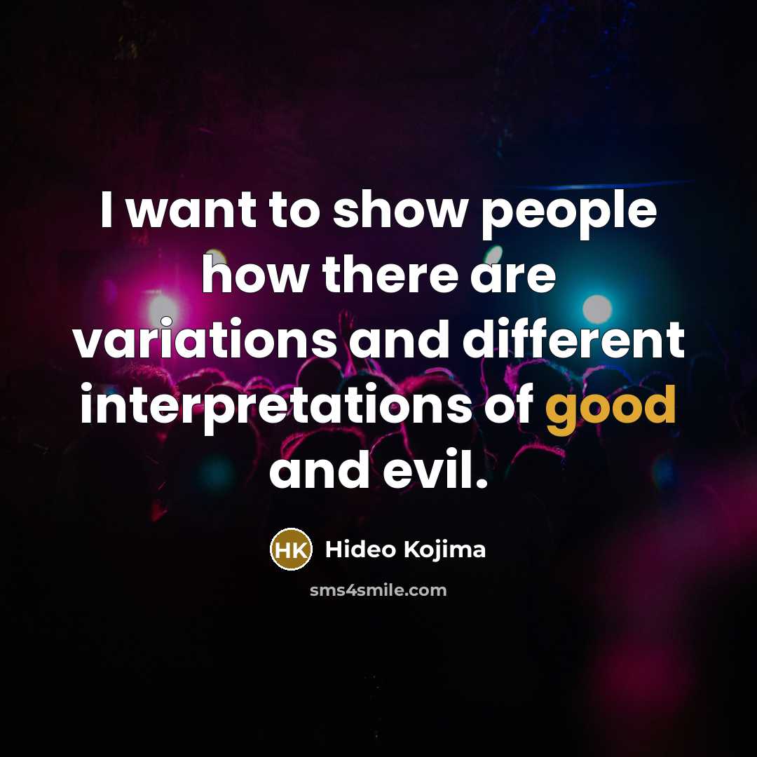 “I want to show people how there are variations and…” quote by Hideo Kojima
