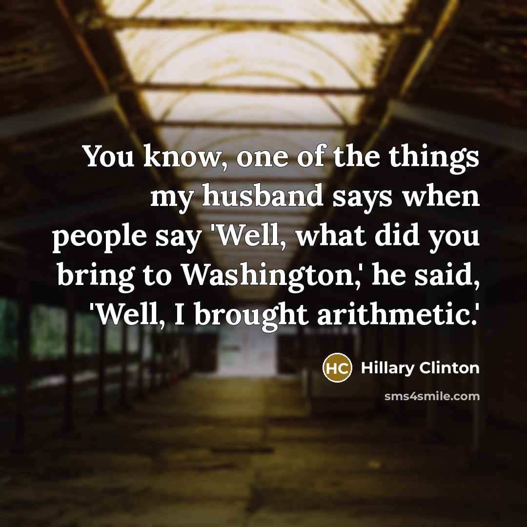 “You know, one of the things my husband says when…” quote by Hillary Clinton