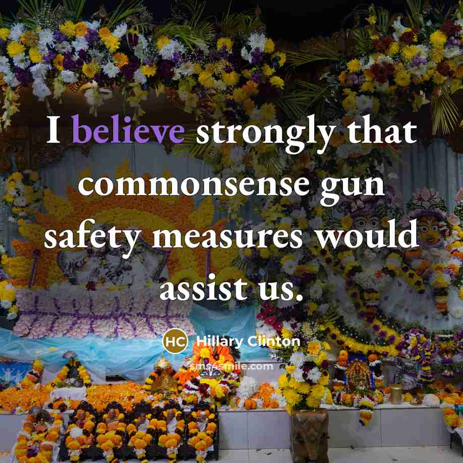 “I believe strongly that commonsense gun safety measures would assist…” quote by Hillary Clinton