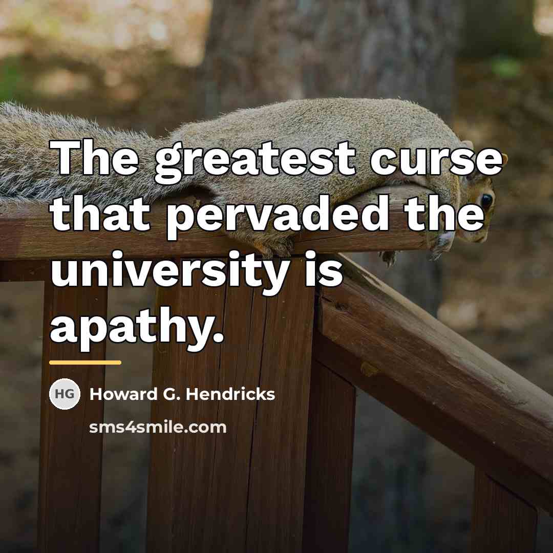 “The greatest curse that pervaded the university is apathy.…” quote by Howard G. Hendricks