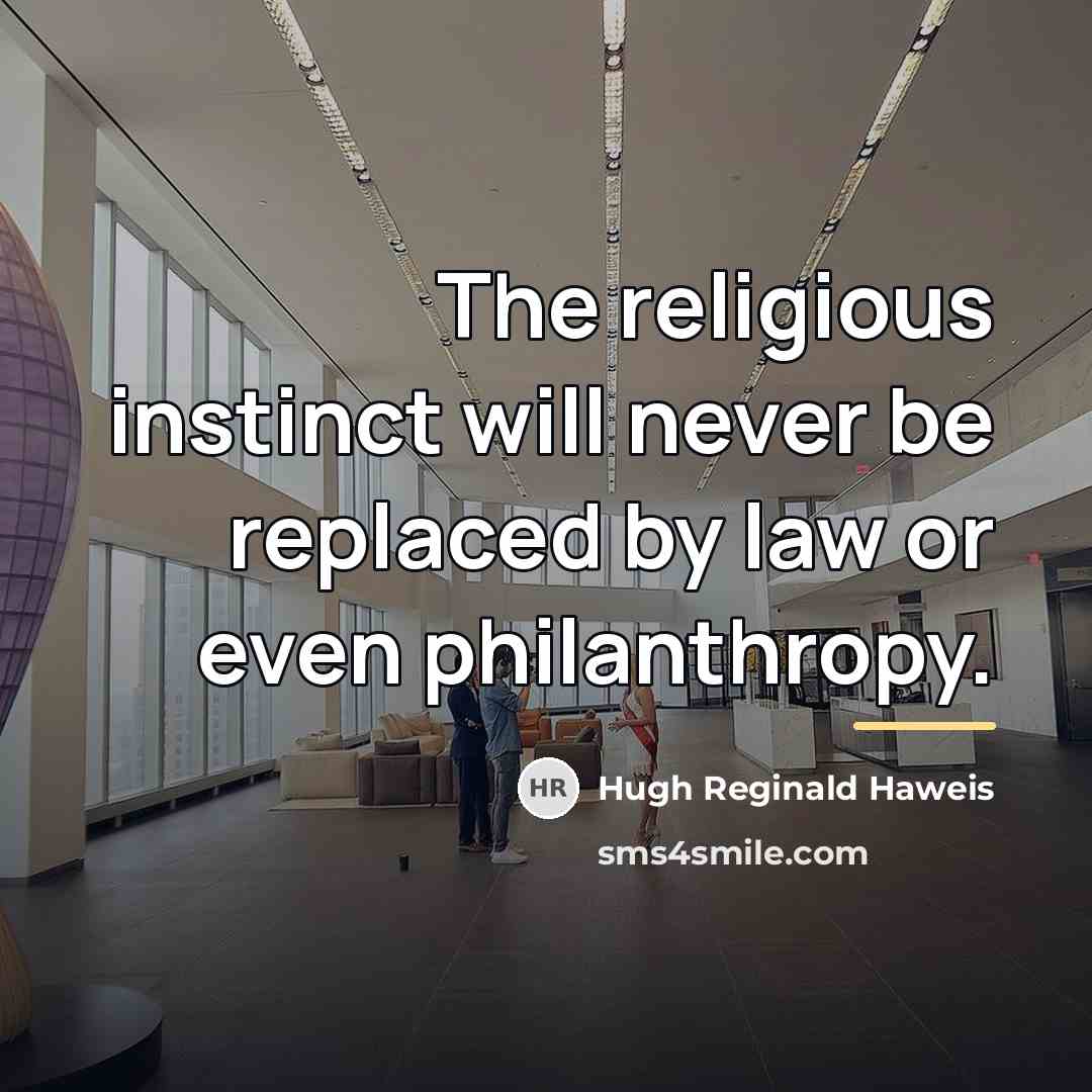 “The religious instinct will never be replaced by law or…” quote by Hugh Reginald Haweis