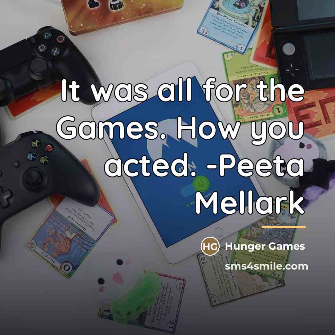 “It was all for the Games. How you acted. -Peeta…” quote by Hunger Games