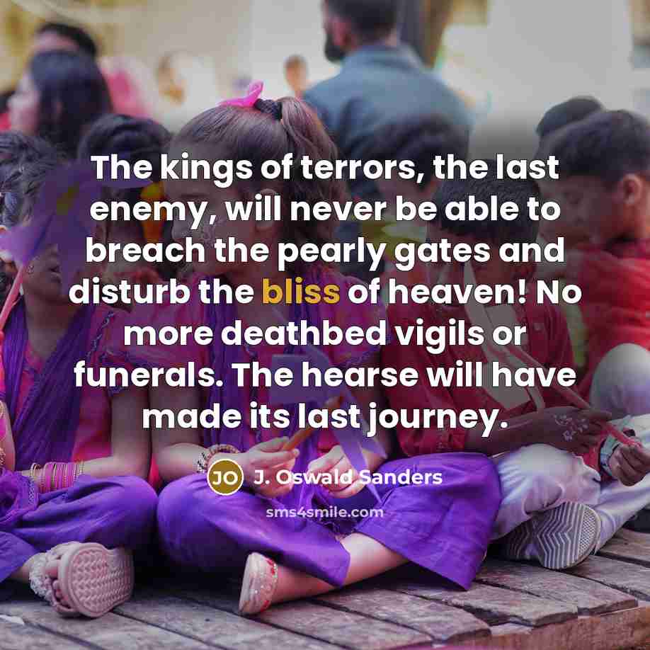 “The kings of terrors, the last enemy, will never be…” quote by J. Oswald Sanders