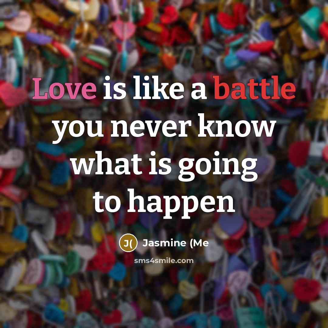 “Love is like a battle you never know what is…” quote by Jasmine (Me