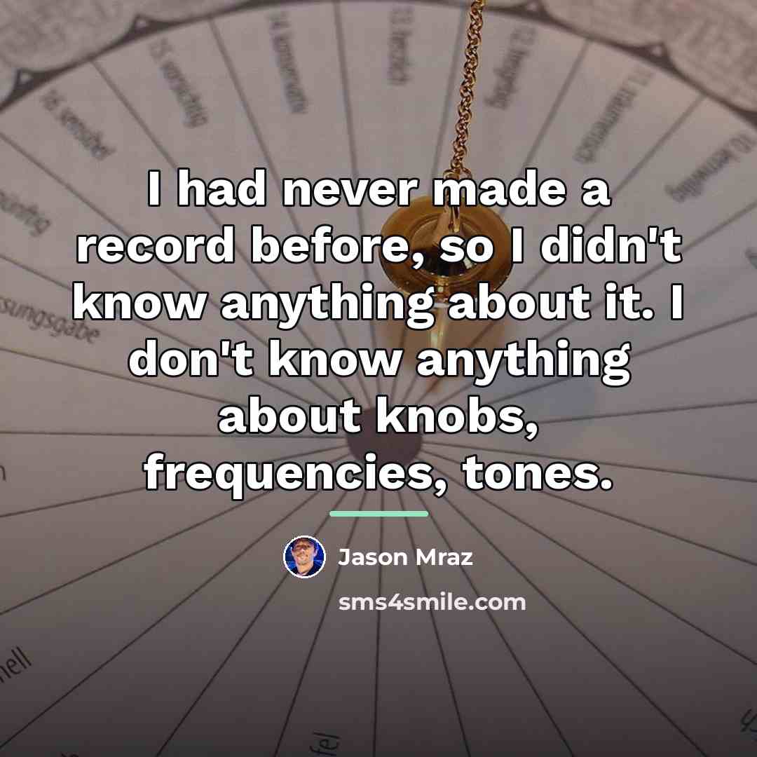 “I had never made a record before, so I didn't…” quote by Jason Mraz
