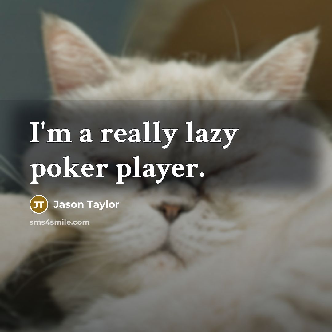 “I'm a really lazy poker player.…” quote by Jason Taylor