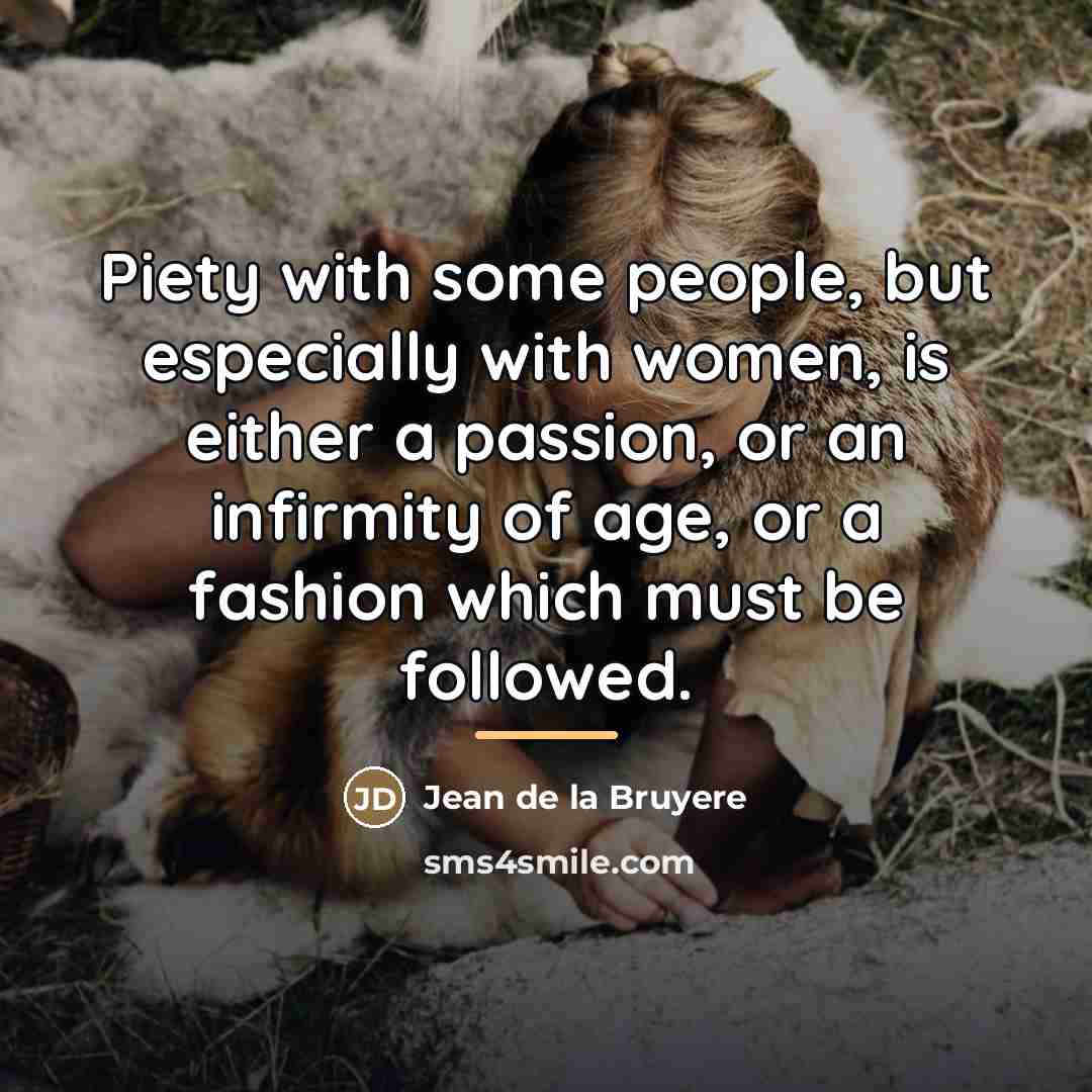 “Piety with some people, but especially with women, is either…” quote by Jean de la Bruyere
