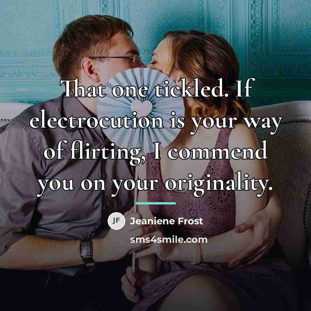 “That one tickled. If electrocution is your way of flirting,…” quote by Jeaniene Frost
