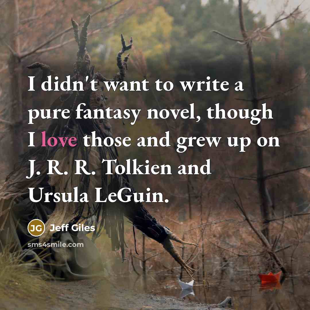 “I didn't want to write a pure fantasy novel, though…” quote by Jeff Giles