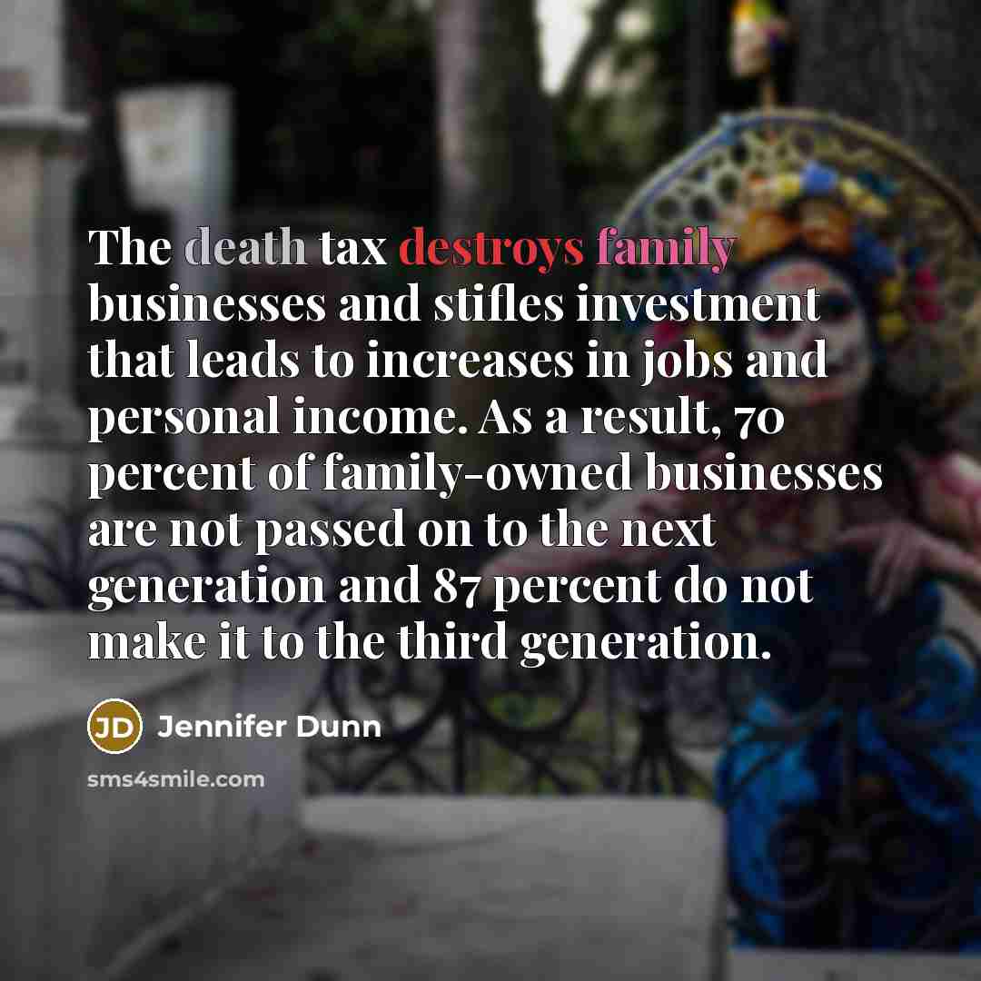 “The death tax destroys family businesses and stifles investment that…” quote by Jennifer Dunn