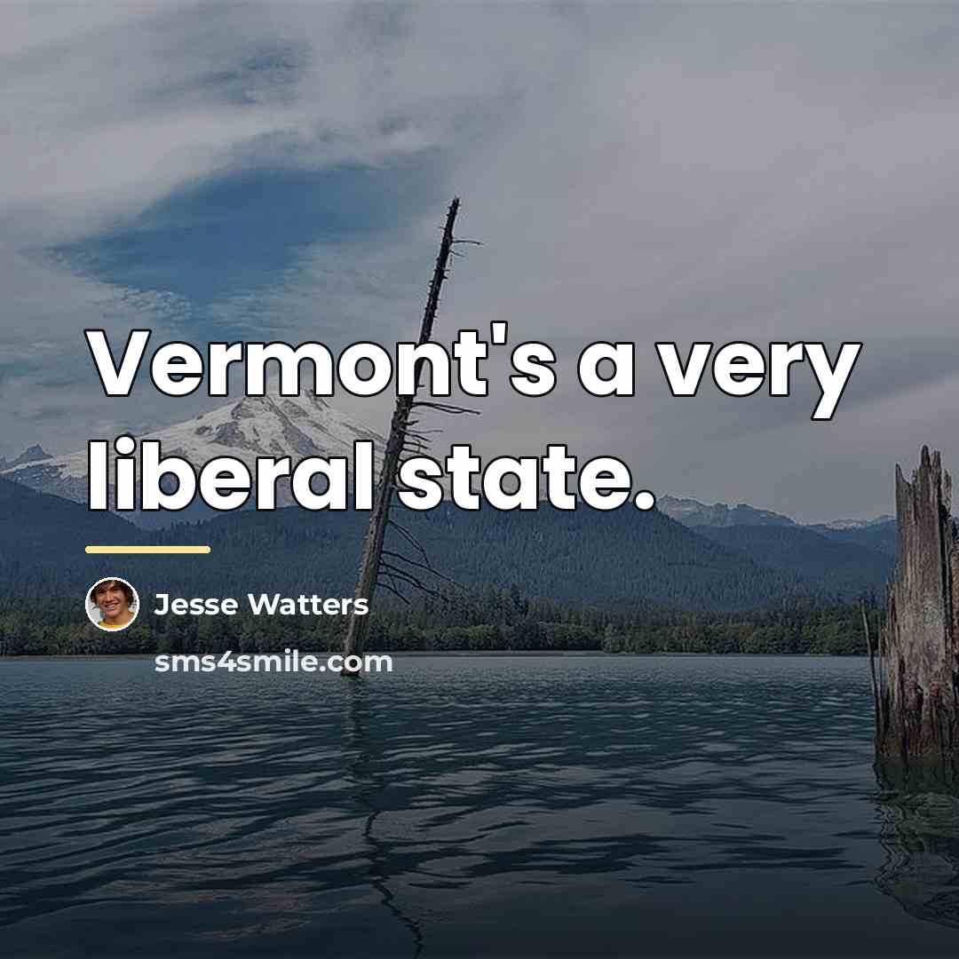 “Vermont's a very liberal state.…” quote by Jesse Watters