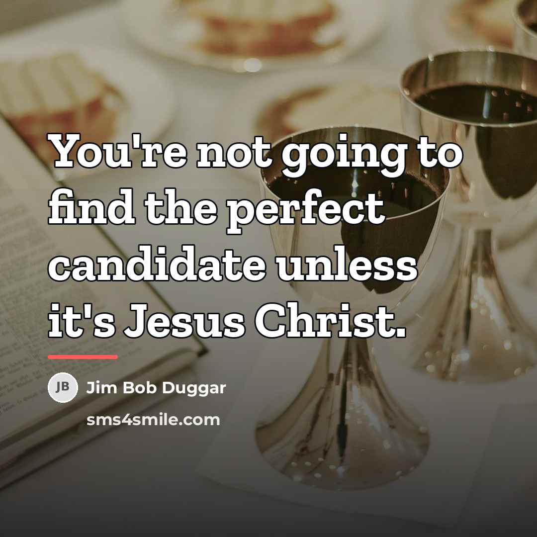 “You're not going to find the perfect candidate unless it's…” quote by Jim Bob Duggar
