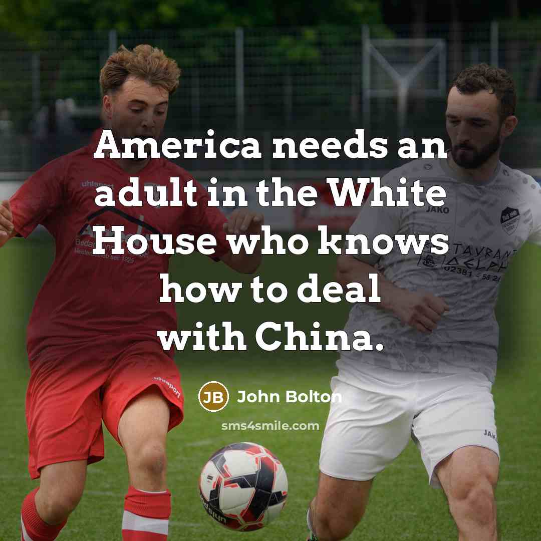 “America needs an adult in the White House who knows…” quote by John Bolton