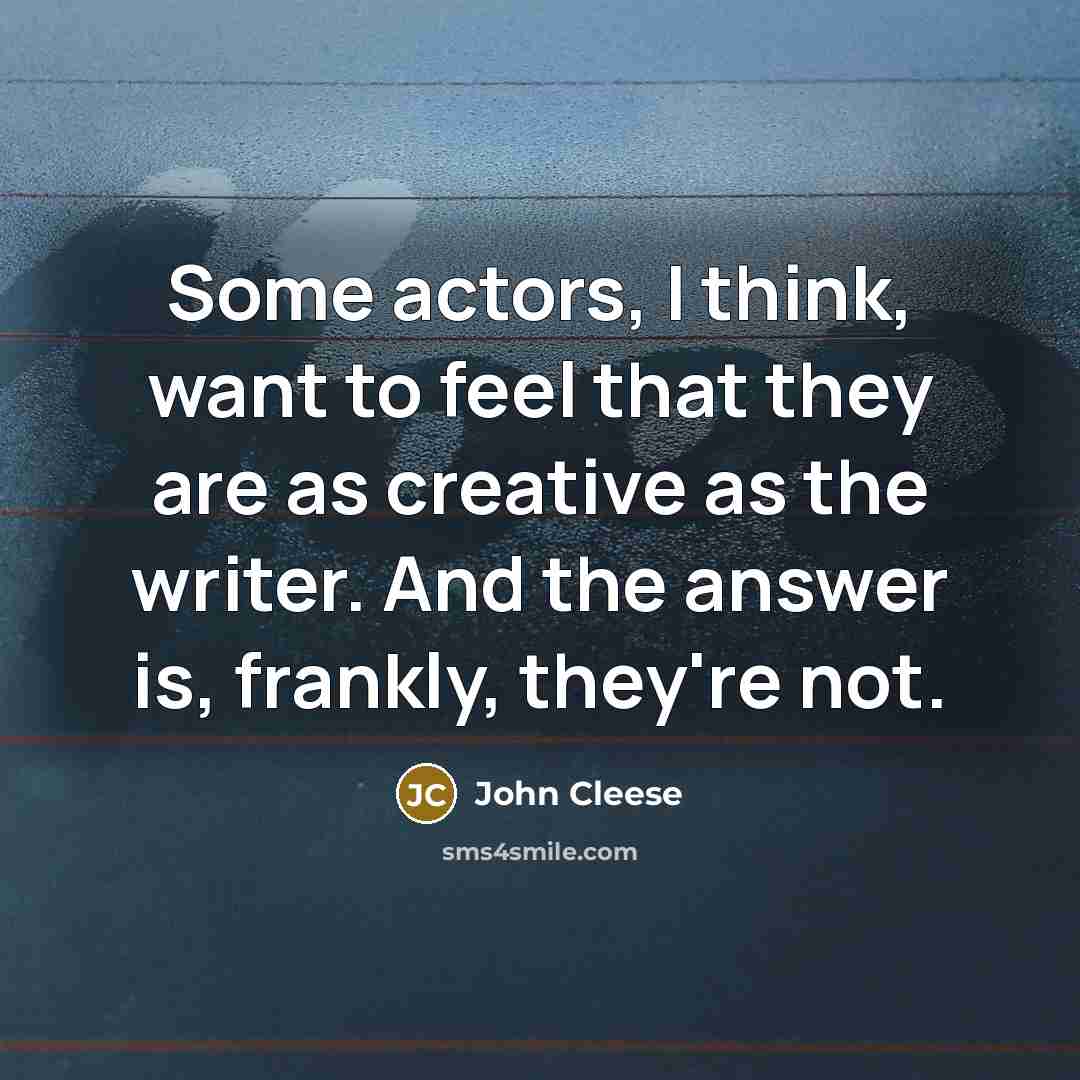 “Some actors, I think, want to feel that they are…” quote by John Cleese
