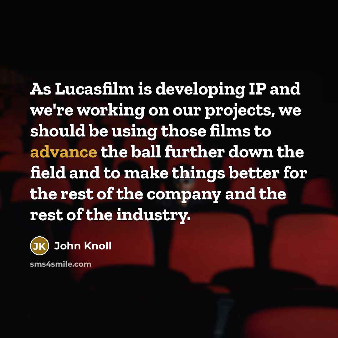 “As Lucasfilm is developing IP and we're working on our…” quote by John Knoll