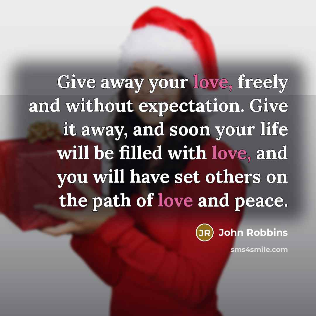 “Give away your love, freely and without expectation. Give it…” quote by John Robbins