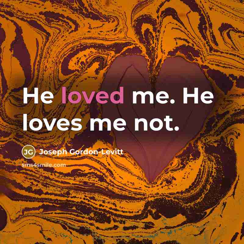 “He loved me. He loves me not.…” quote by Joseph Gordon-Levitt