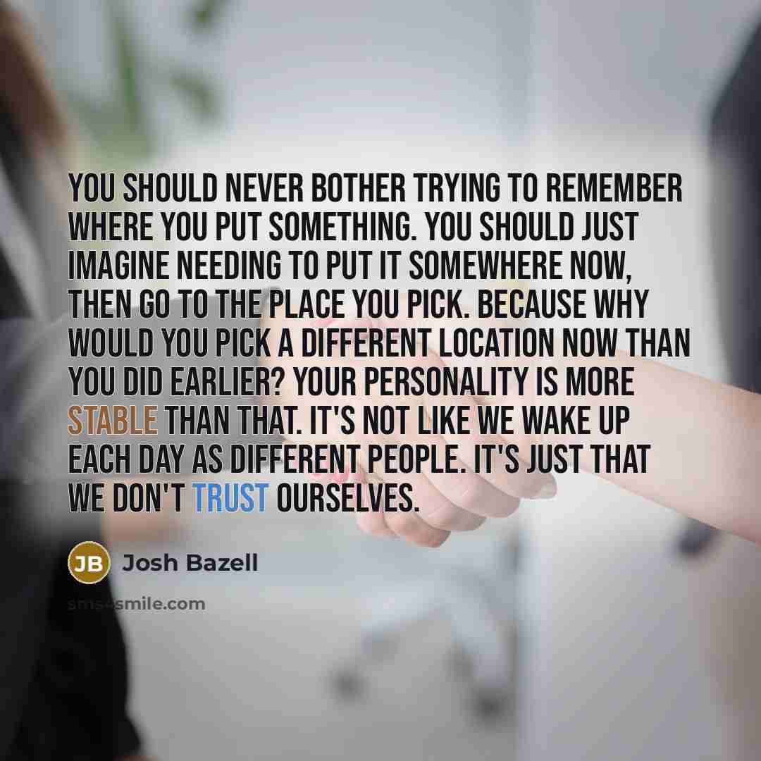 “You should never bother trying to remember where you put…” quote by Josh Bazell