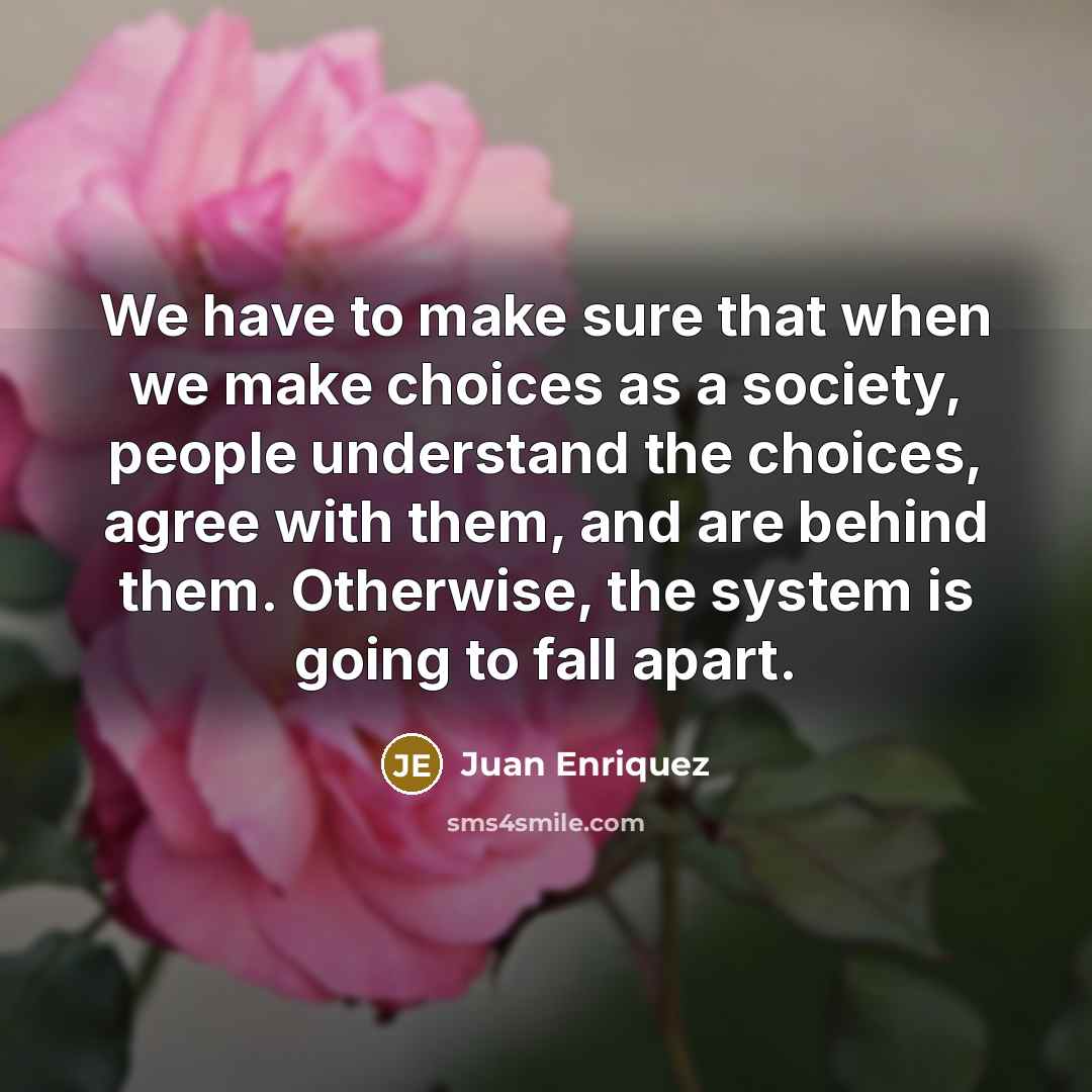 “We have to make sure that when we make choices…” quote by Juan Enriquez