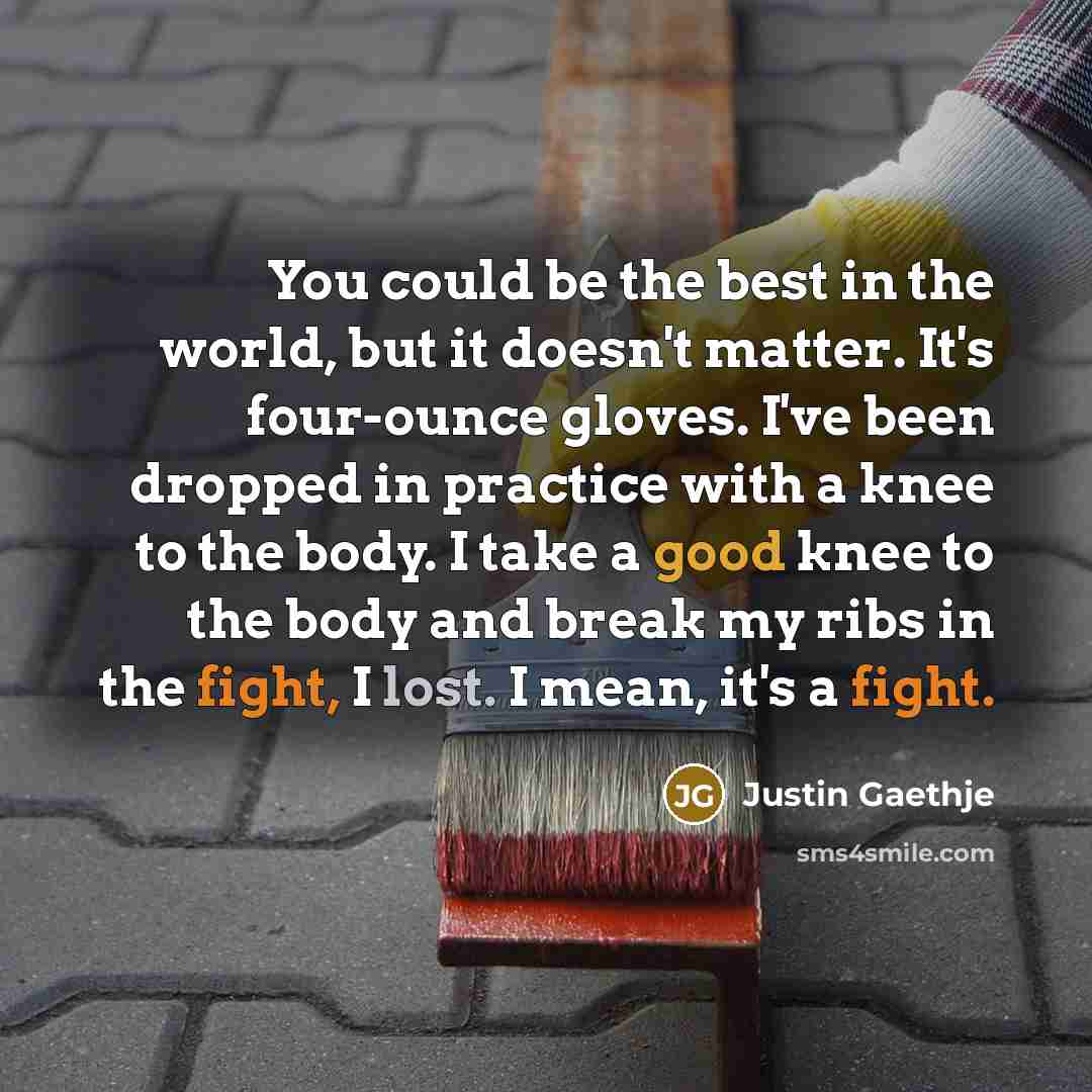 “You could be the best in the world, but it…” quote by Justin Gaethje