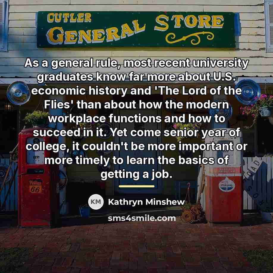 “As a general rule, most recent university graduates know far…” quote by Kathryn Minshew