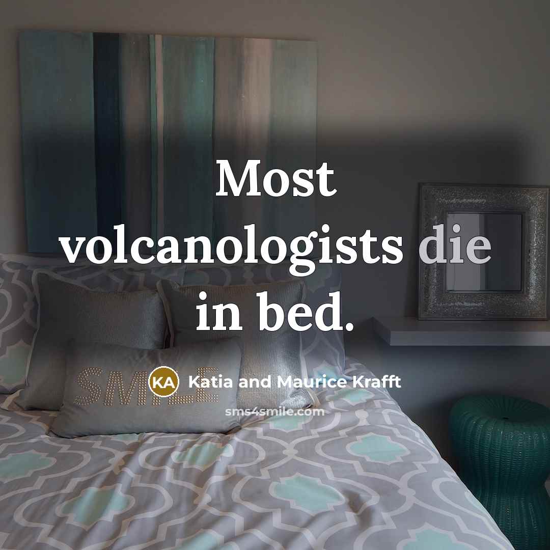 “Most volcanologists die in bed.…” quote by Katia and Maurice Krafft