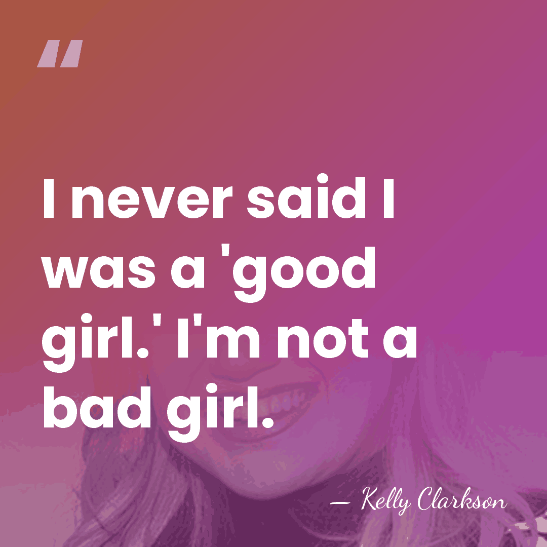 I never said I was a 'good girl.' I'm not a bad&hellip; - Kelly Clarkson