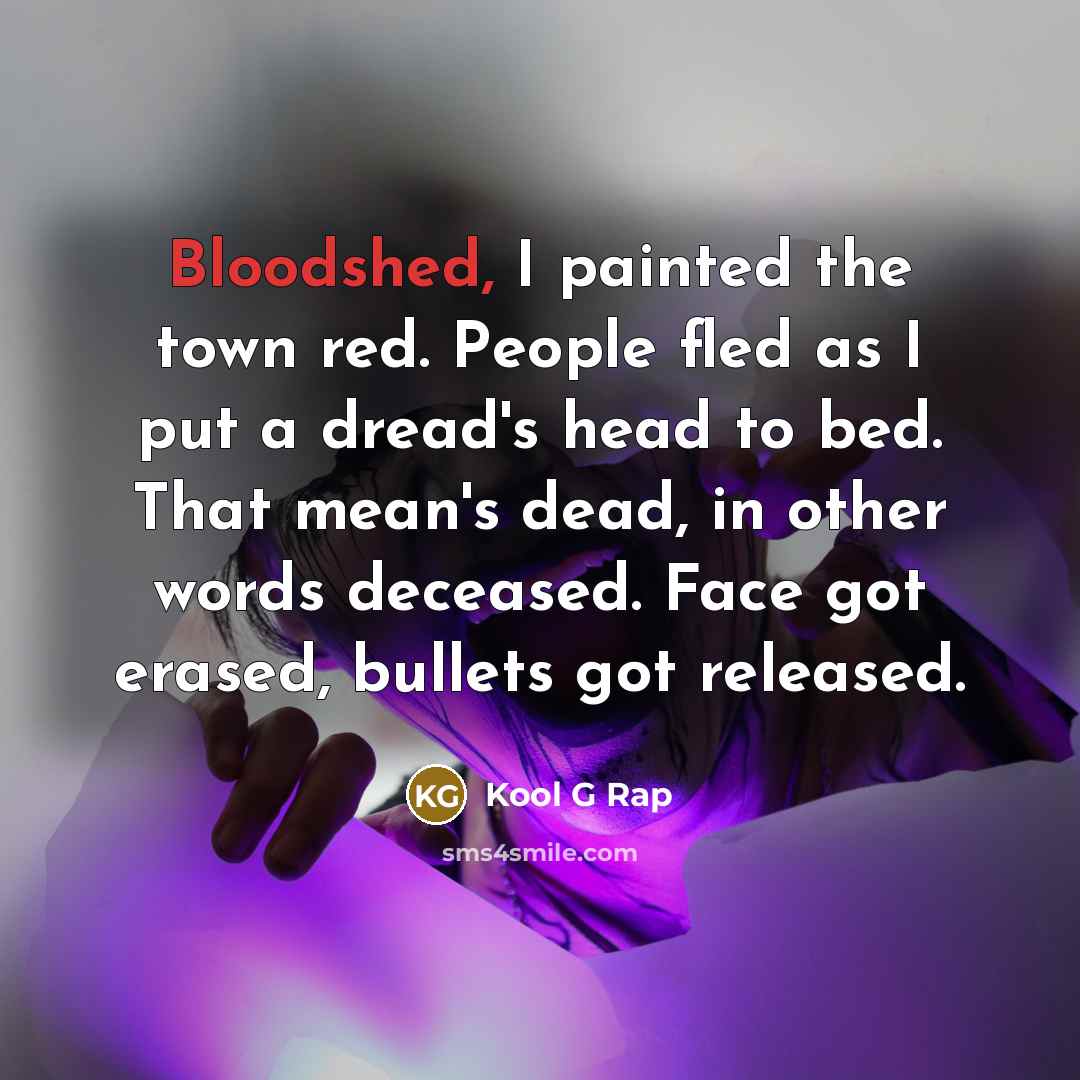“Bloodshed, I painted the town red. People fled as I…” quote by Kool G Rap