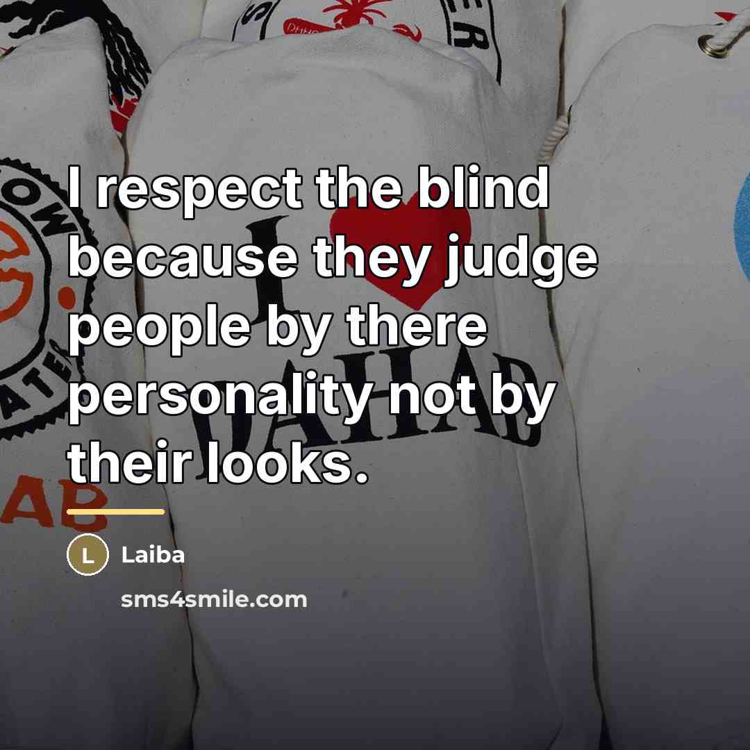 “I respect the blind because they judge people by there…” quote by Laiba