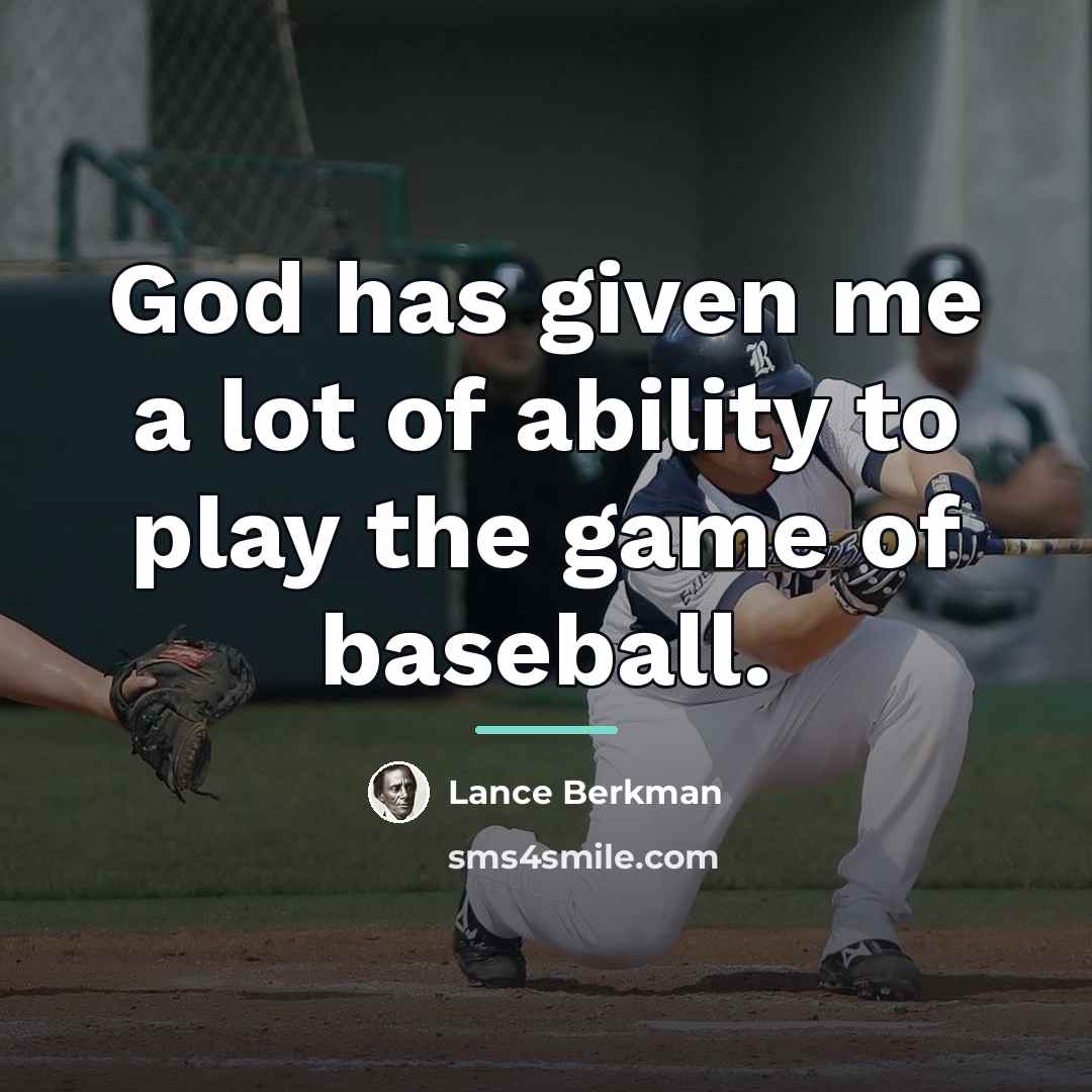 “God has given me a lot of ability to play…” quote by Lance Berkman