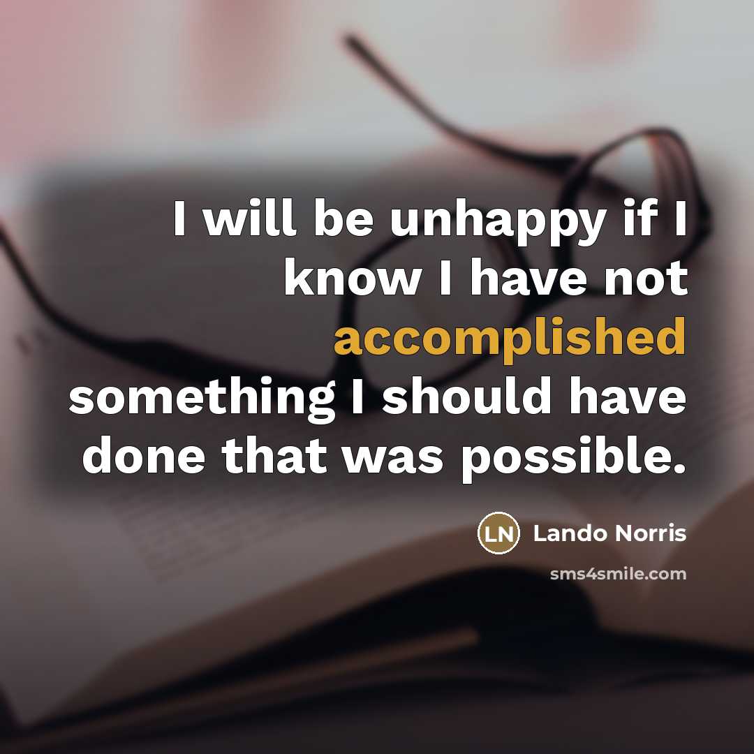 “I will be unhappy if I know I have not…” quote by Lando Norris
