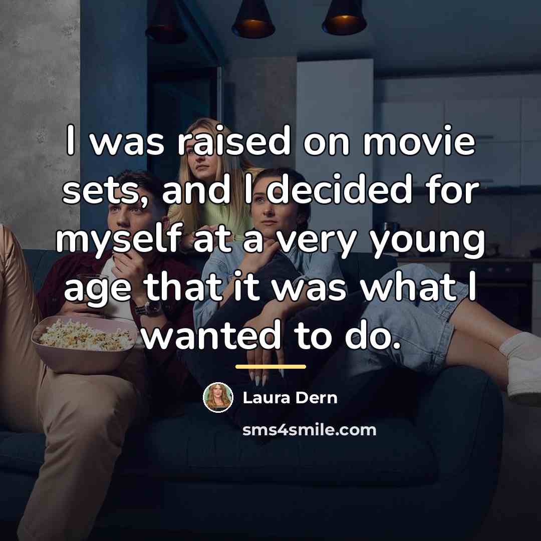 “I was raised on movie sets, and I decided for…” quote by Laura Dern