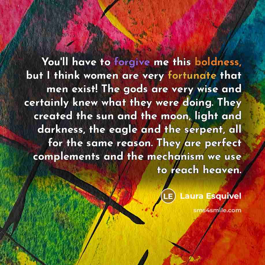 “You'll have to forgive me this boldness, but I think…” quote by Laura Esquivel
