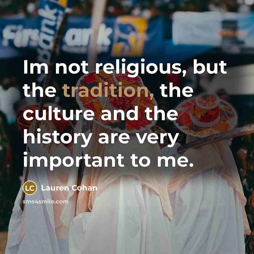 “Im not religious, but the tradition, the culture and the…” quote by Lauren Cohan