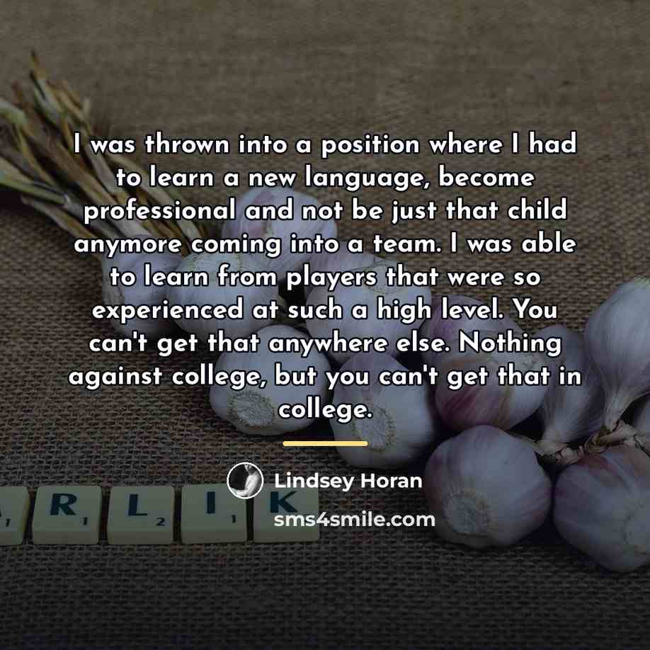 “I was thrown into a position where I had to…” quote by Lindsey Horan