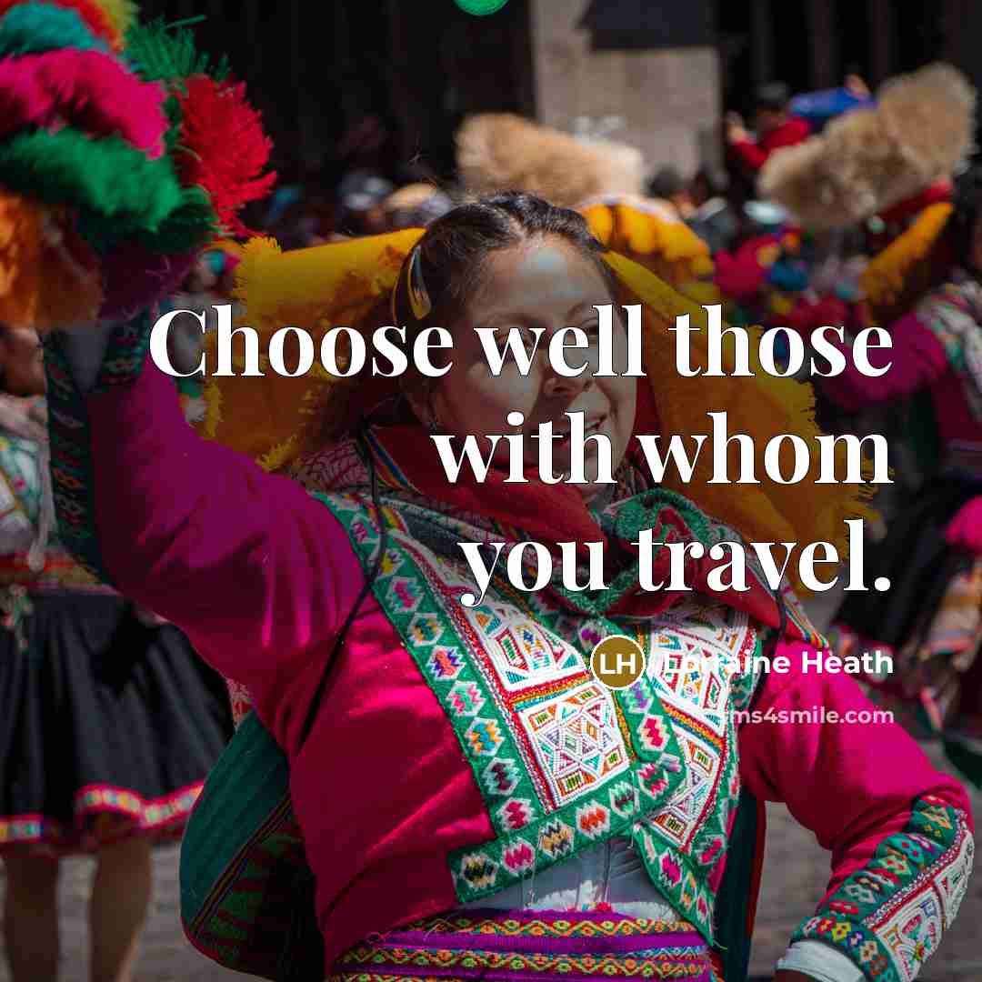 “Choose well those with whom you travel.…” quote by Lorraine Heath