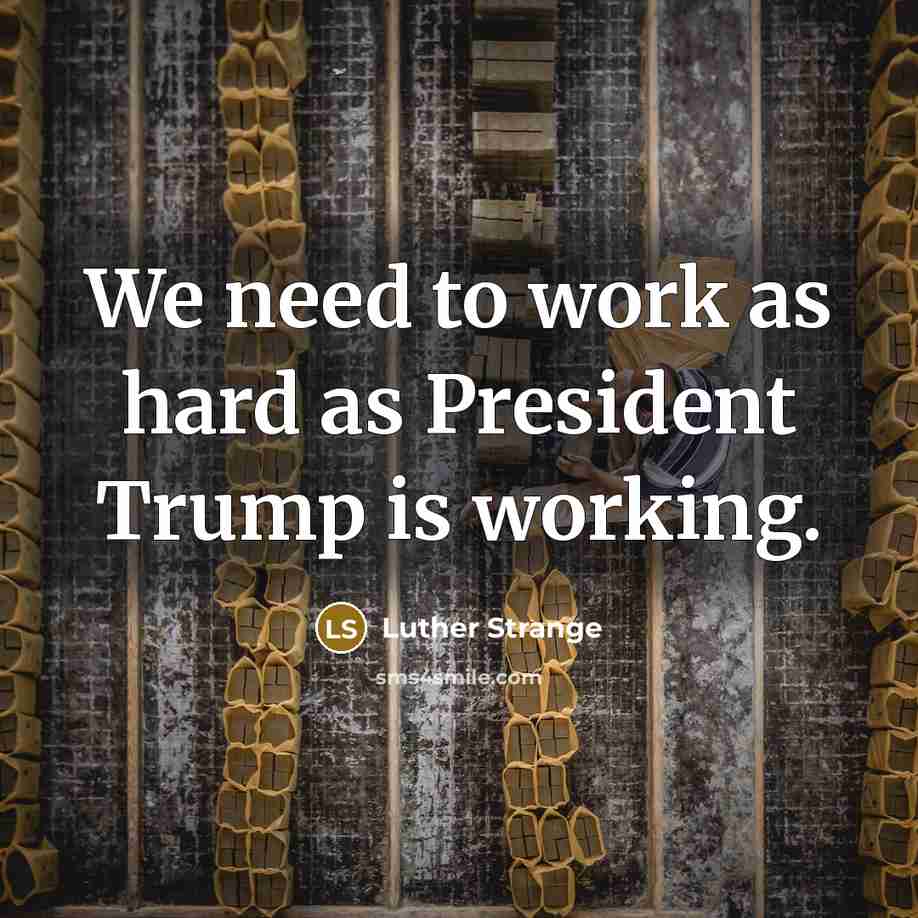 “We need to work as hard as President Trump is…” quote by Luther Strange