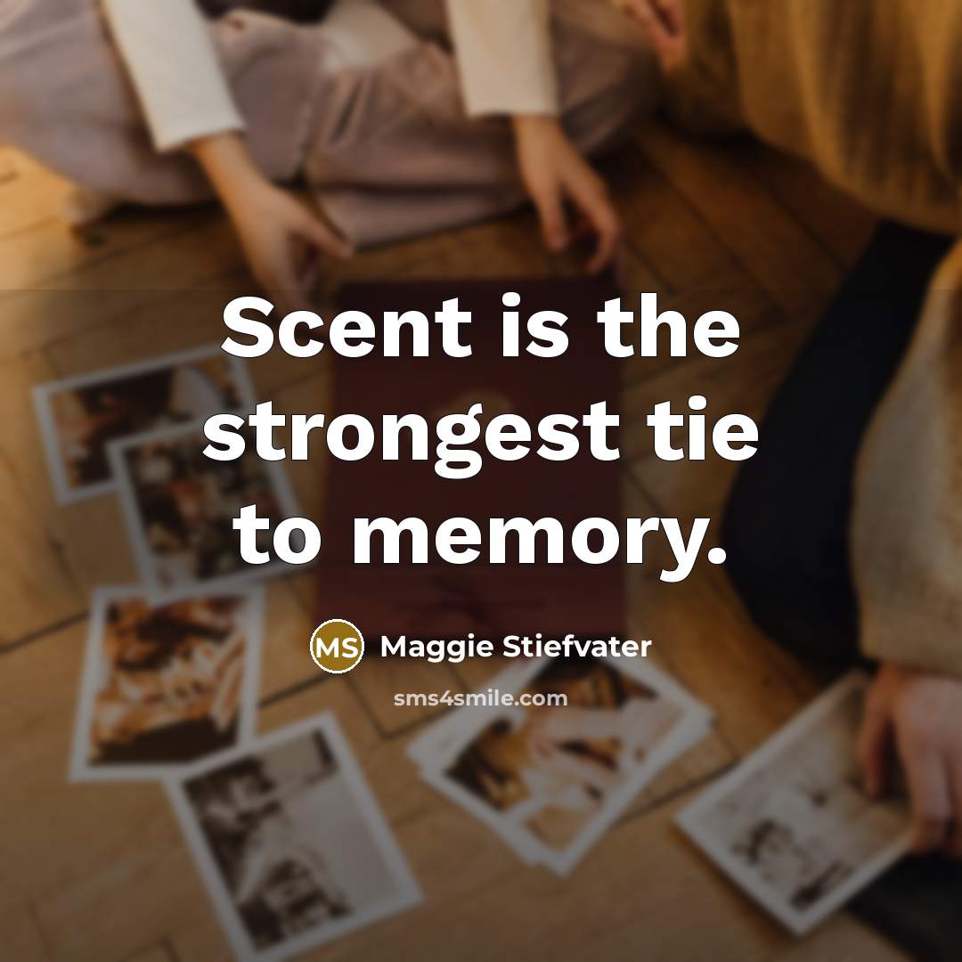 “Scent is the strongest tie to memory.…” quote by Maggie Stiefvater