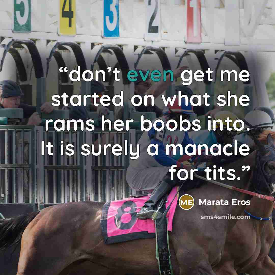 “don’t even get me started on what she rams her boobs into. It is surely a manacle for tits.” quote by Marata Eros