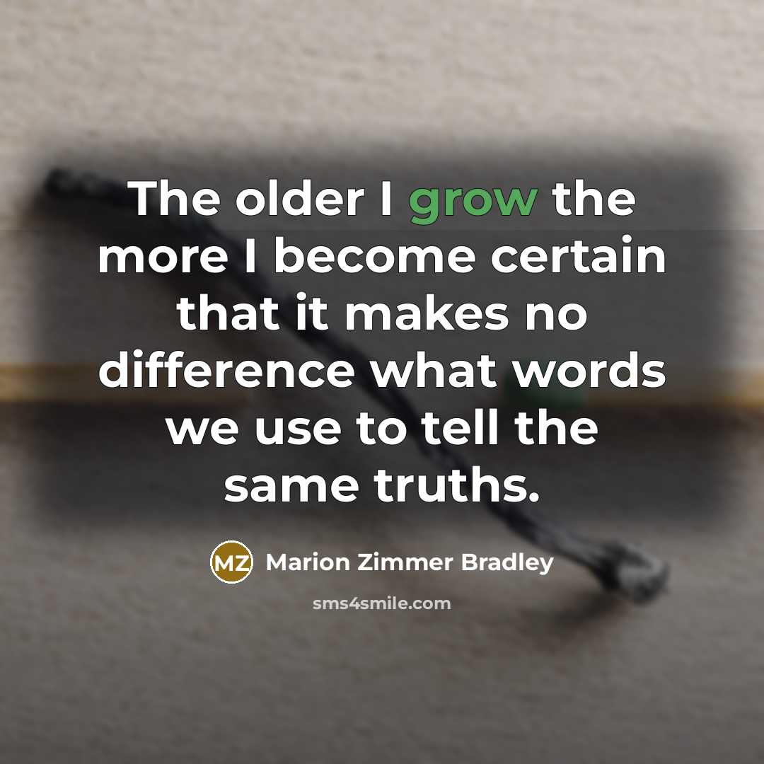 “The older I grow the more I become certain that…” quote by Marion Zimmer Bradley